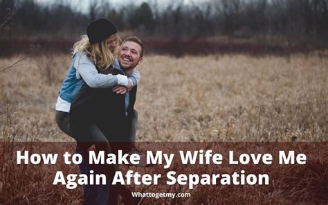 She had some very good reasons to stop loving you, and you have worked hard on changing those things. How to Make My Wife Love Me Again After Separation - What ...