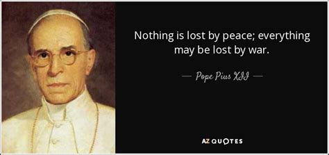 The quote, nothing is lost, nothing is created, everything is transformed is attributed to antoine lavoisier, but did he really write or say those words? Pope Pius XII quote: Nothing is lost by peace; everything may be lost by...