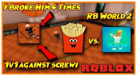 To do this, just press the button right below this text and let the process finish. 1v1 AGAINST SCREWI! | RB WORLD 2 | ROBLOX | DROPPING HIM ...