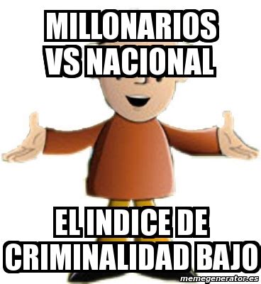 Los cupos de colombia a la copa libertadores y la sudamericana. Meme Personalizado - Millonarios vs nacional el indice de ...