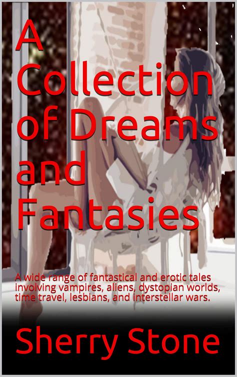 A Collection of Dreams and Fantasies: A wide range of fantastical and