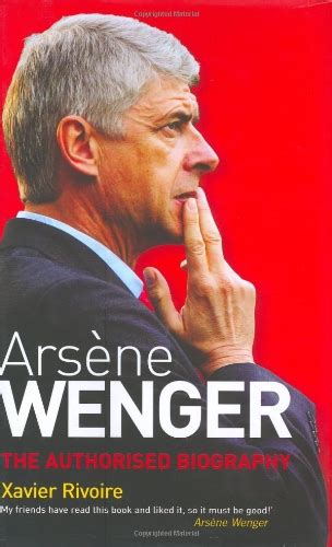 Still, arsene wenger was the only manager that could have inspired me to follow a club. Arsene Wenger By Xavier Rivoire | Used | 9781845132767 ...