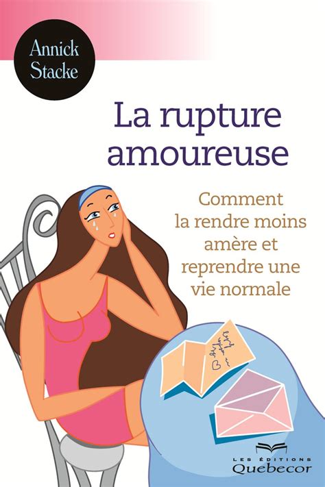 Ils n'ont pas besoin de se confier à leurs proches concernant cette rupture, car ils. Livre Numérique epub La rupture amoureuse - Comment la ...