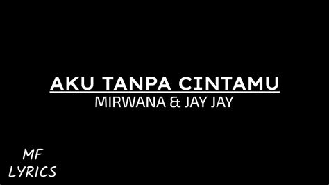 Download lagu mirwana aku tanpa cintamu mp3 dapat kamu download secara gratis di metrolagu. Mirwana & Jay Jay - Aku Tanpa Cintamu (Lirik) - YouTube