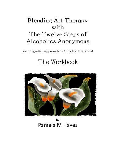 Read Online Blending Art Therapy and the Twelve Steps of ...