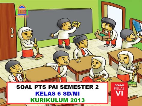 50 soal mata pelajaran : Contoh Soal PTS/UTS PAI Kelas 6 SD/MI Semester 2 Kurikulum ...