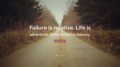 See more ideas about quotes, inspirational quotes, life quotes. Debby Ryan Quote: "Failure is relative. Life is adventure ...
