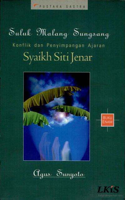 Lahir di surabaya, 21 agustus 1959, adalah seorang penulis, sejarawan, dan salah satu tokoh nahdlatul. Suluk Malang Sungsang Buku 6 Syeikh Siti Jenar karya Agus ...