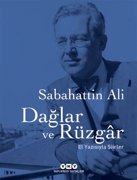 Sabahattin ali, ülkemizde kıymeti sonradan anlaşılan değerlerimize verilebilecek en iyi örneklerden biridir. Dağlar ve Rüzgâr - El Yazısıyla Şiirler, Sabahattin Ali ...