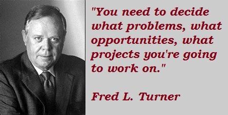 Fred turner began his career working in the kitchens of a small burger bar named mcdonald's in the suburbs of chicago in the 1950s. Fred L. Turner Quotes. QuotesGram