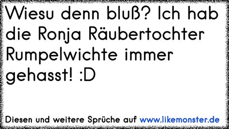 Mit seinen damals 5,8 jahren hat er besser als erwartet darauf angesprochen. Ronja Räubertochter Sprüche