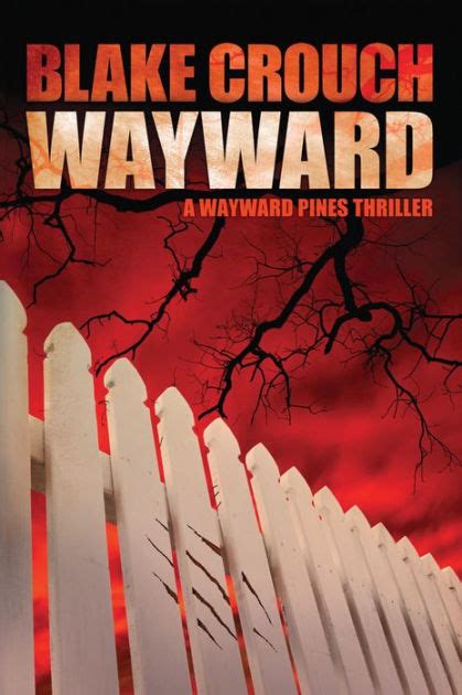 Secret service agent ethan burke arrives in wayward pines, idaho, with a clear mission. Wayward (Wayward Pines #2) by Blake Crouch, Paperback ...