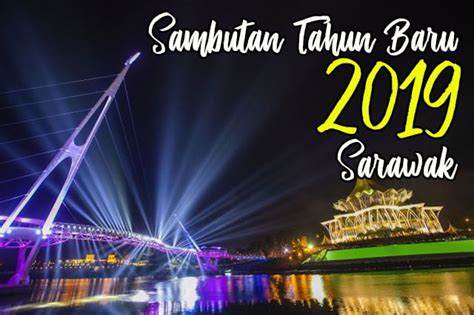 Sambutan tahun baru merupakan salah satu komponen penting didalamnya. Sambutan Tahun Baru 2019 Sarawak