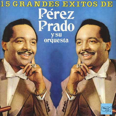 Prado returned to america for a final concert at the hollywood palladium in 1987; Perez Prado LP: 15 Grandes Exitos De Perez Prado Y Su ...