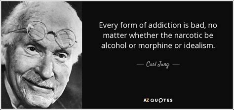 Drug quotes abuse quotes motivational quotes inspirational quotes just for today quotes addiction recovery quotes sobriety quotes overcoming addiction recovering addict. Carl Jung quote: Every form of addiction is bad, no matter ...