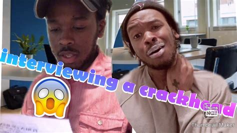 Practice your answers to common interview questions 3. Pookie Earls 1st job interview | crack head gone wild ...