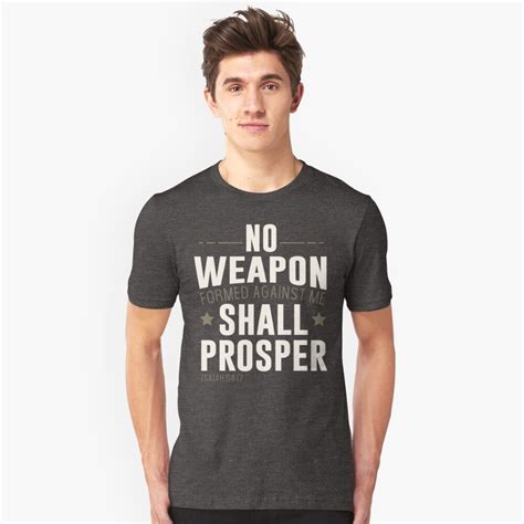 Though i walk through the shadow of death valley, no weapon formed shall prosper against me! he who stands with me has a double edged sword! "No Weapon Formed Against Me Shall Prosper" T-shirt by ...