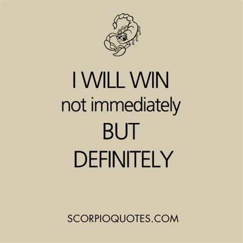 In the midst of me one of the most honest and vunerable story told through poetry that touches on every human emotion, letting readers know that they are not alone in their daily struggles. I will win. Not immediately, but definitely. | Scorpio Quotes