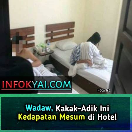 Untuk itu, kalian harus tetap simak pembahasan yang akan admin bagikan di bawah ini, yuk langsung saja pada. Wadaw, Kakak Adik Ini, Kedapatan Mesum di Hotel - Berita ...