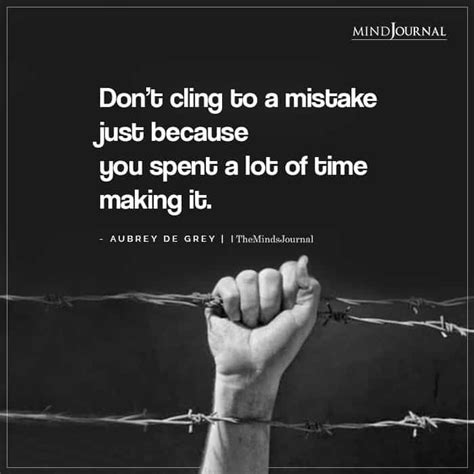 Best mistake quotes selected by thousands of our users! Don't Cling to a Mistake Just Because You Spent a Lot of ...