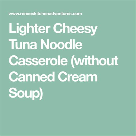 No condensed soup shame here, but i don't find myself stocking my pantry with the stuff. Lighter Cheesy Tuna Noodle Casserole (without Canned Cream ...