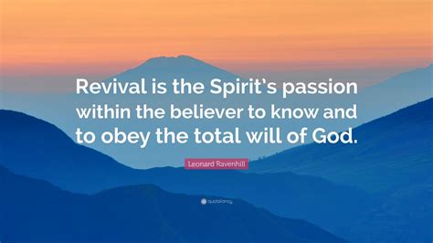 An urgent and powerful message for the family of christ. Leonard Ravenhill Quote: "Revival is the Spirit's passion ...