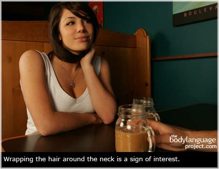 For instance, if she caresses her lips, neck, or collarbones, she may be sending you a signal that she's interested. Section 5: Signals of Female Interest - It's In The Hair