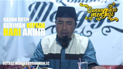 Berbeda dengan kehidupan di dunia yang berakhir dengan kematian, kehidupan di akhirat itu kekal tidak ada ujungnya. Beriman Kepada Hari Akhir_Ustadz Muhibburrahman,Lc - YouTube