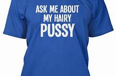 pussy shirt funny tee hairy ask present mens flip gift great shirts sell shape now