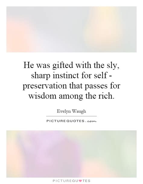 Living your best life quotes. He was gifted with the sly, sharp instinct for self ...