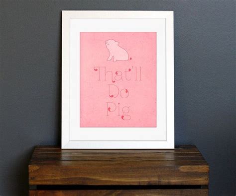 Find the exact moment in a tv show, movie, or music video you want to share. That'll Do Pig - Pink Typography Art Print - Babe movie quote - cute piglet illustration ...