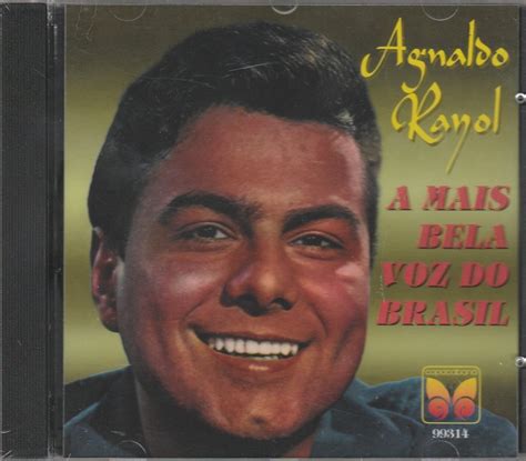 He sings love ballads and romantic music in general, with an emphasis on italian songs. Agnaldo Rayol Cd A Mais Bela Voz Do Brasil Sucessos ...