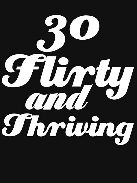 Collection by zoey nestor • last updated 7 hours ago. "Thirty Flirty And Thriving 30th Birthday" T-shirt by ...