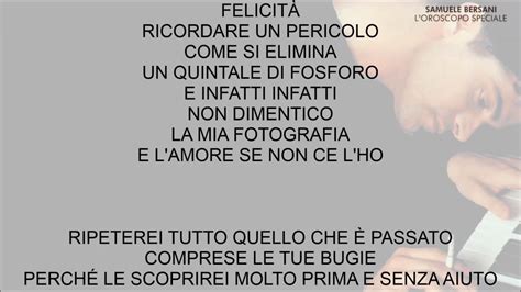 Felicità improvvisa vertigine illusione ottica occasione da prendere parcheggiala senza frecce o triangolo tutti dormono già e si é spento il semaforo ieri a te oggi io sono il prossimo quanto durerà io lo chiedo agli altri ma si vede che c'era. Samuele Bersani - Chiedimi se Sono Felice - YouTube