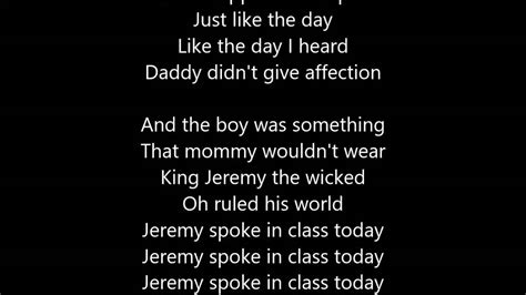 At home drawing pictures of mountain tops with him on top lemon yellow sun arms raised in a v and the dead lay in pools of maroon below daddy didn't give attention oh, to the fact that mommy didn&rs. Pearl Jam - Jeremy - Lyrics Scrolling - YouTube