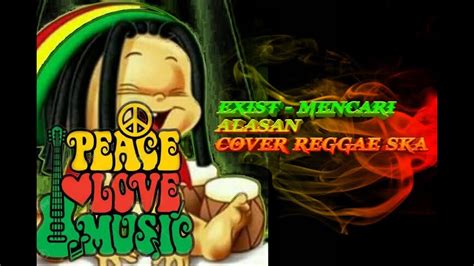 Sekarang anda juga dapat mengunduh video lagu reggae terbaru barat enak didengar mp4. lagu Exist - Mencari Alasan cover Reggae SKA enak di dengar sambil kerja - YouTube