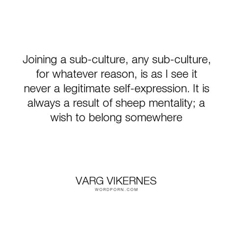 ˈvɑrɡ ˈvìːkəɳeːs), is a norwegian musician and author best known for his early black metal albums. Varg Vikernes - "Joining a sub-culture, any sub-culture, for whatever reason, is as I see it ...