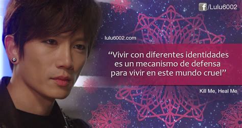 It aired on mbc from january 7 to march 12, 2015 on wednesdays and thursdays at 21:55 for 20 episodes. Frases del Dorama Kill Me, Heal Me - Parte 1 | lulu6002