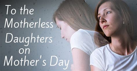 Some mothers cannot be all that you want her to be, but she is a mother. Dear Motherless Daughters on Mother's Day: I Know It Hurts