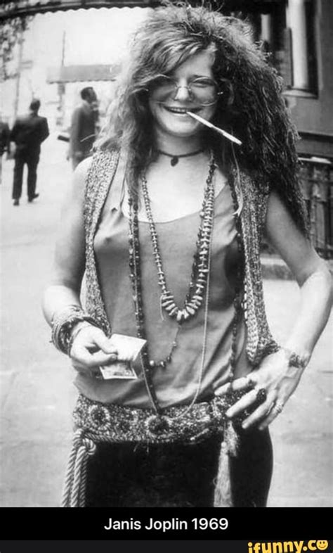 She developed a love of music at an early age, but her career didn't take off until she joined the band big brother and the holding company in 1966. Janis Joplin 1969 - Janis Joplin 1969 - iFunny :)