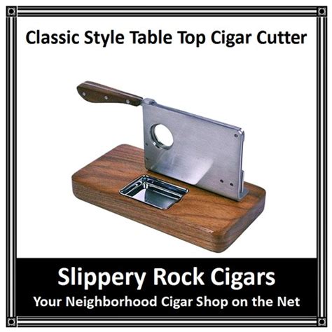 Check spelling or type a new query. Classic Style Table Top Cigar Cutter - Slippery Rock Cigars