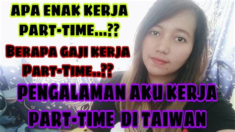 Mengapa banyak yang memilih untuk kerja part time di rumah. PENGALAMAN KERJA PART-TIME DI TAIWAN || SUKA DUKA KERJA ...