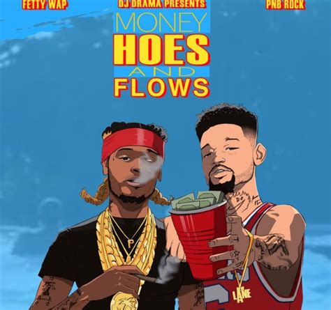 A smooth crooner to the streets, pnb rock carved out his own lane and kept digging. Fetty Wap & PnB Rock - Money, Hos & Flows - Download and Stream | BaseShare