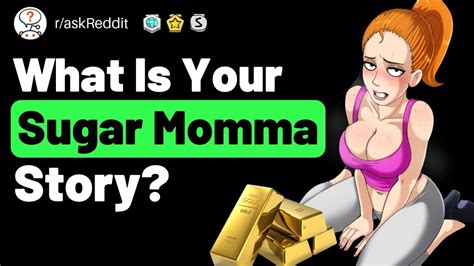 If you are wondering how to find a sugar momma, there are many ways in which you can do it. What's Your Sugar Momma Story? (r/askReddit Reddit Stories ...