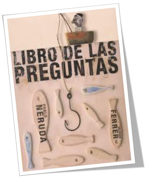 Maybe you would like to learn more about one of these? Libro De Las Preguntas - Pablo Neruda | FREELIBRITOS