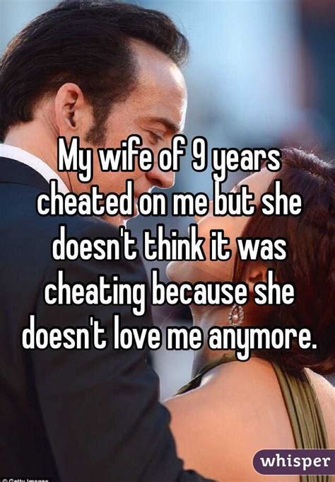 And, as time passes, the ways in which you show your love for each other can change. My wife of 9 years cheated on me but she doesn't think it ...