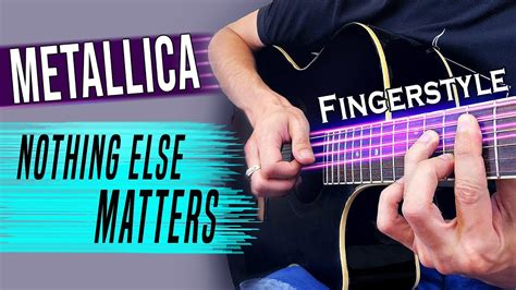 There is a video lesson for this song. Metallica - Nothing Else Matters Fingerstyle cover + TABS ...