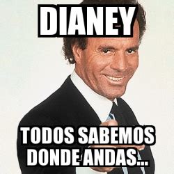 Find and save ñoquis memes | from instagram, facebook, tumblr, twitter & more. Meme Julio Iglesias - dianey todos sabemos donde andas ...