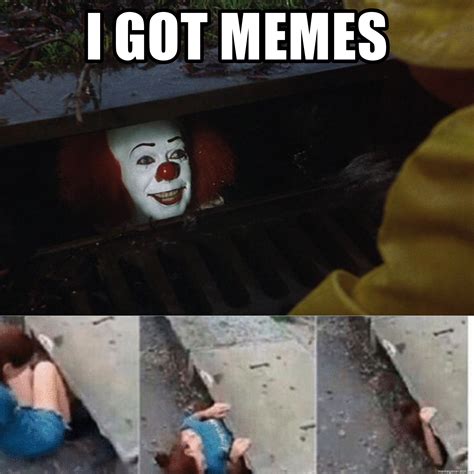 Maybe you would like to learn more about one of these? i got memes - Pennywise in sewer | Meme Generator