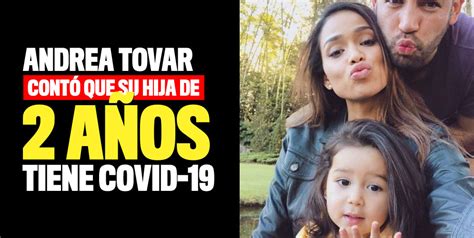 Jorge andres tovar (jorge andrés tovar). Andrea Tovar anunció que su hija de 2 años tiene covid-19